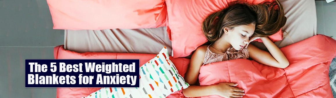 The 5 Best Weighted Blankets for Anxiety [Weighted Blanket Reviews]