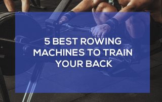 5 best rowing machines to train your back